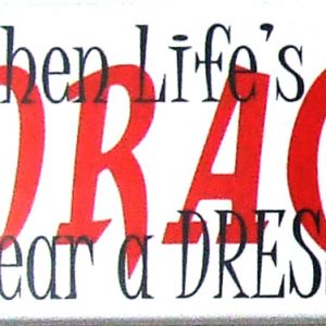 Magnet - When Life's A Drag Wear a DRESS!